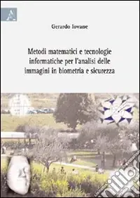 Metodi matematici e tecnologie informatiche per l‘analisi delle immagini in biometria e sicurezza Reso Gratuito