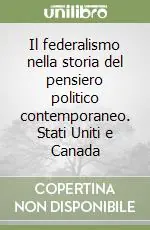 Prezzo Scontato Il federalismo nella storia del pensiero politico contemporaneo. Stati Uniti e Canada