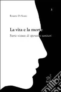 Spedito Oggi La vita e la morte. Storie vissute di operatori sanitari