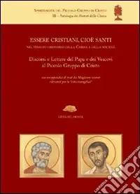 Prezzo Ridotto Essere cristiani, cioè santi, nel tessuto ordinario della Chiesa e della società. Discorsi e lettere del papa e dei vescovi al Piccolo Gruppo di Cristo