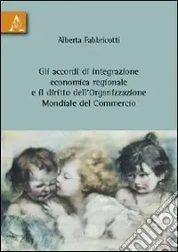 Gli accordi di integrazione economica regionale e il diritto dell‘organizzazione mondiale del commercio Quantità Limitata