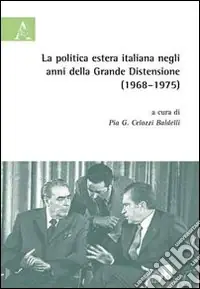 Promo Stagionale La politica estera italiana negli anni della grande distensione (1968-75). Atti del Convegno