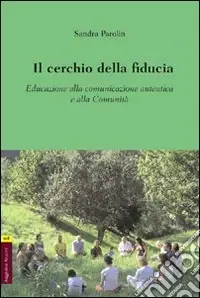 Il cerchio della fiducia. Educazione alla comunicazione autentica e alla Comunità Più Venduto