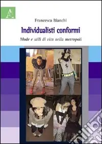 Spedito Oggi Individualisti conformi. Mode e stili di vita nella metropoli
