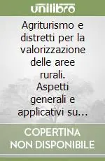 Promozione Agriturismo e distretti per la valorizzazione delle aree rurali. Aspetti generali e applicativi su alcuni casi di studio