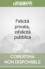 Bestseller Felicità privata, infelicità pubblica
