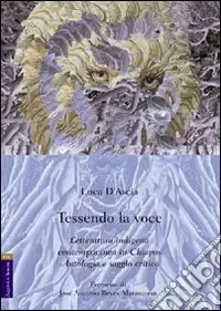 Tessendo la voce. Letteratura indigena contemporanea in Chiapas. Antologia e saggio critico Spedizione Espresso