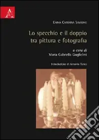 Offerta Limitata Lo specchio e il doppio tra pittura e fotografia