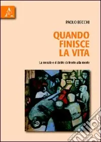 Pagamento Sicuro Quando finisce la vita. La morale e il diritto di fronte alla morte