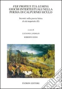 Prezzo Basso Fer propius tua lumina. Giochi intertestuali nella poesia di Calpurnio Siculo