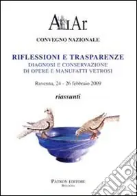 Riflessioni e trasparenze. Diagnosi e conservazione di opere e manufatti vetrosi. Riassunti Affare