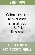 Coloro insieme ai miei amici animali vol. 1-2. Ediz. illustrata Di Tendenza
