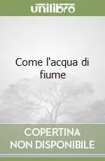 Come l‘acqua di fiume Quantità Limitata