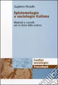 Epistemologia e sociologia italiana. Materiali e concetti per la storia della scienza Offerta Limitata