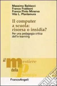 Offerta Speciale Il computer a scuola risorsa o insidia? Per una pedagogia critica dell‘e-learning