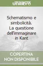 Schematismo e simbolicità. La questione dell‘immaginare in Kant Ordina Subito