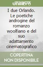 Offerta Limitata I due Orlando. Le poetiche androgine del romanzo woolfiano e del suo adattamento cinematografico