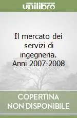 Occasione Imperdibile Il mercato dei servizi di ingegneria. Anni 2007-2008