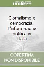 Giornalismo e democrazia. L‘informazione politica in Italia Ultima Occasione