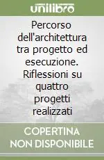 Percorso dell‘architettura tra progetto ed esecuzione. Riflessioni su quattro progetti realizzati Offerta Speciale