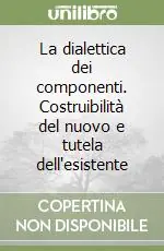 La dialettica dei componenti. Costruibilità del nuovo e tutela dell‘esistente Prezzo Di Fabbrica