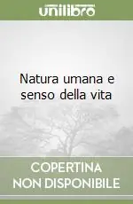 Ordina Subito Natura umana e senso della vita