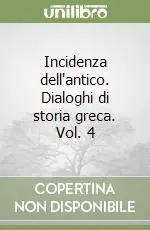 Incidenza dell‘antico. Dialoghi di storia greca. Vol. 4 Prezzo Ridotto