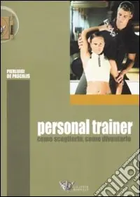 Soddisfatti O Rimborsati Personal trainer. Come sceglierlo, come diventarlo