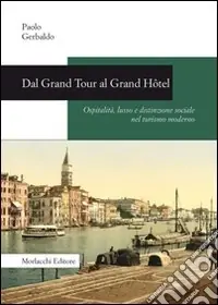 Must-Have Dal Grand Tour al Grand Hôtel. Ospitalità, lusso e distinzione sociale nel turismo moderno