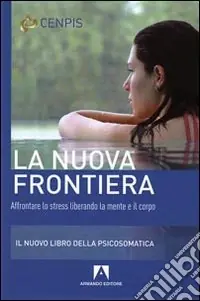 Miglior Prezzo La nuova frontiera. Affrontare lo stress liberando la mente e il corpo