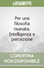 Per una filosofia risanata. Intelligenza e percezione Quantità Limitata