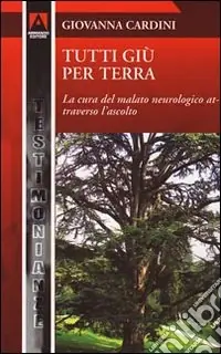 Affare Tutti giù per terra. La cura del malato neurologico attraverso l‘ascolto