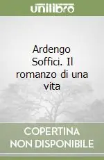 Occasione Imperdibile Ardengo Soffici. Il romanzo di una vita
