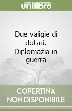 Due valigie di dollari. Diplomazia in guerra Prezzo Conveniente