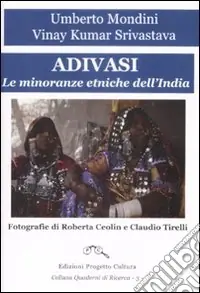 Adivasi. Le minoranze etniche dell‘India Di Tendenza