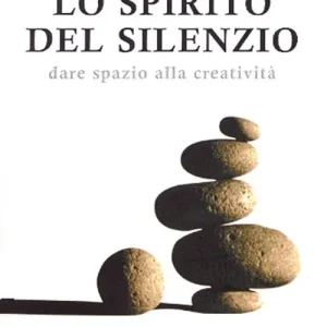 Acquista Ora Lo spirito del silenzio. Dare spazio alla creatività