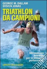 Di Tendenza Triathlon da campioni. Allenamento avanzato per il raggiungimento della massima performance