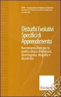 Disturbi evolutivi specifici di apprendimento. Raccomandazioni per la pratica clinica di dislessia, disortografia, disgrafia e discalculia Quantità Limitata