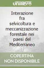 Promozione Esclusiva Interazione fra selvicoltura e meccanizzazione forestale nei paesi del Mediterraneo