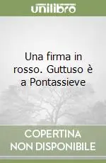 Una firma in rosso. Guttuso è a Pontassieve Subito Disponibile