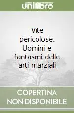Bestseller Vite pericolose. Uomini e fantasmi delle arti marziali