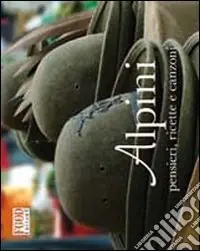 Alpini. Pensieri, ricette e canzoni. Ediz. illustrata Popolare