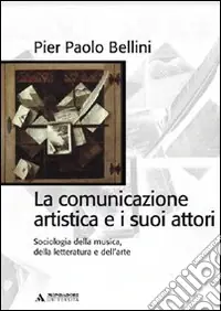 Must-Have La comunicazione artistica e i suoi attori. Sociologia della musica, della letteratura e dell‘arte