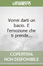 Più Venduto Vorrei darti un bacio. E l‘emozione che ti prende...