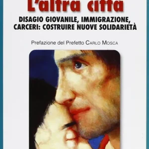 Nuova Collezione L‘altra città. Disagio giovanile, immigrazione, carceri costruire nuove solidarietà