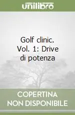 Soddisfatti O Rimborsati Golf clinic. Vol. 1 Drive di potenza