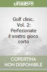 Golf clinic. Vol. 2 Perfezionate il vostro gioco corto Promozione Esclusiva