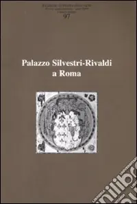 Promo Stagionale Ricerche di storia dell‘arte. Vol. 97 Palazzo Silvestri-Rivaldi a Roma