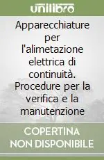 Apparecchiature per l‘alimetazione elettrica di continuità. Procedure per la verifica e la manutenzione Compra Oggi Stesso