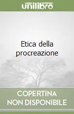 Non Perdere Etica della procreazione